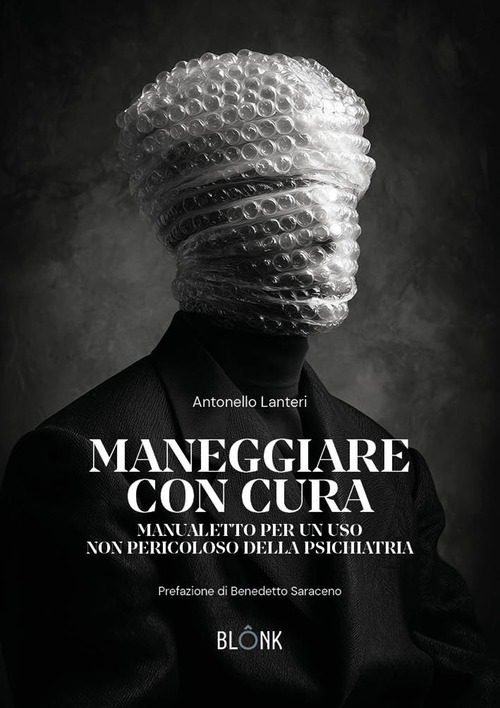 Maneggiare con cura. Manualetto per un uso non pericoloso della psichiatria