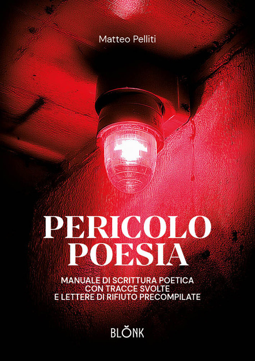 Pericolo poesia. Manuale di scrittura poetica con tracce svolte e lettere di rifiuto precompilate