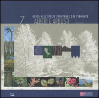 Alberi e arbusti. Guida alle specie spontanee del Piemonte