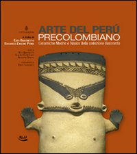 Arte del Per&ugrave; precolombiano. Ceramiche Moche e Nasca della collezione Baronetto