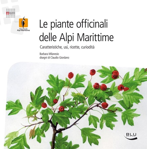 Le piante officinali delle Alpi Marittime. Caratteristiche, usi, ricette, curiosit&agrave;