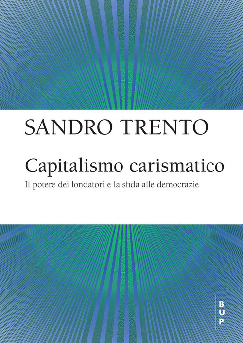 Capitalismo carismatico. Il potere dei fondatori e la sfida alle democrazie