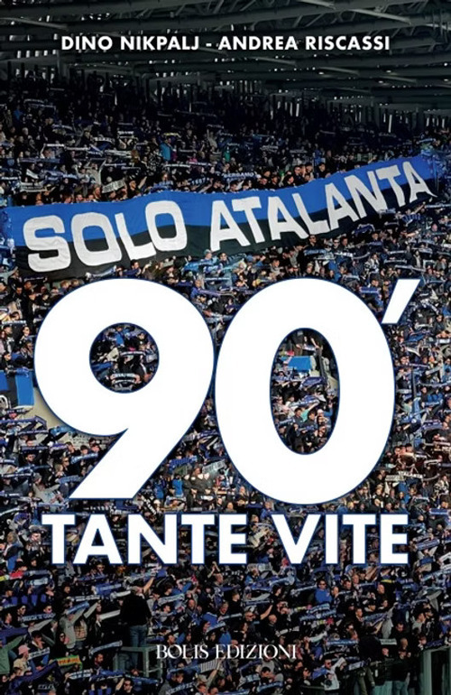 Solo Atalanta. 90'. Tante vite