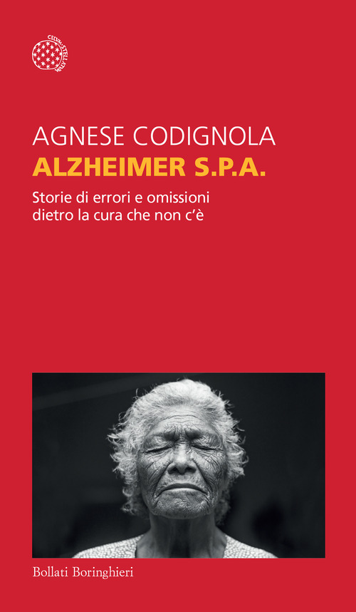 Alzheimer S.p.A. Storie di errori e omissioni dietro la cura che non c'&egrave;