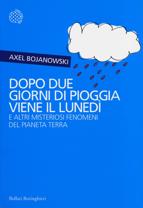 Dopo due giorni di pioggia viene il luned&igrave; e altri misteriosi fenomeni del pianeta Terra