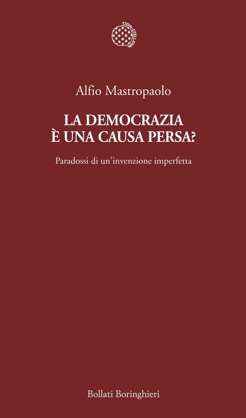 La democrazia &egrave; una causa persa? Paradossi di un'invenzione imperfetta