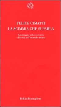 La scimmia che si parla. Linguaggio, autocoscienza e libert&agrave; nell'animale umano