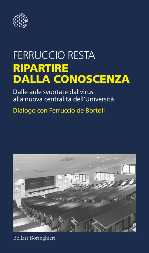 Ripartire dalla conoscenza. Dalle aule svuotate dal virus alla nuova centralit&agrave; dell'Universit&agrave;. Dialogo con Ferruccio de Bortoli