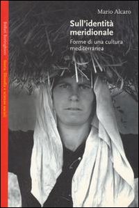 Sull'identit&agrave; meridionale. Forme di una cultura mediterranea