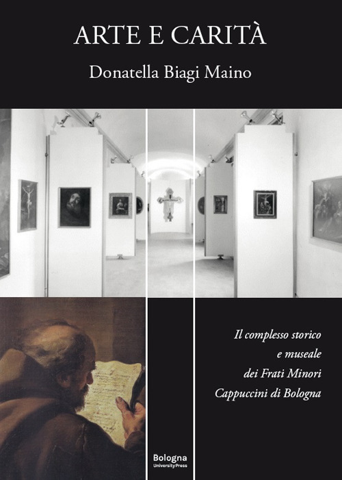 Arte e carit&agrave;. Il complesso storico e museale dei Frati Minori Cappuccini di Bologna