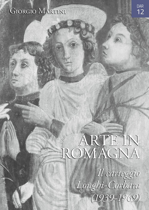 Arte in Romagna. Il carteggio Longhi-Corbara (1939-1969)