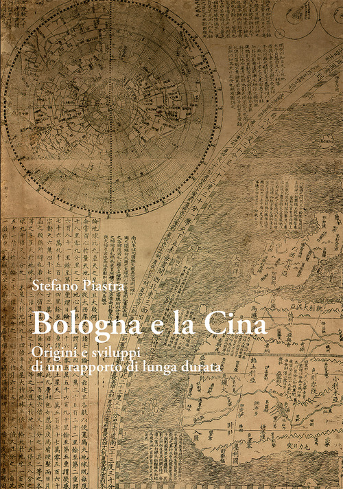 Bologna e la Cina. Origini e sviluppi di un rapporto di lunga durata