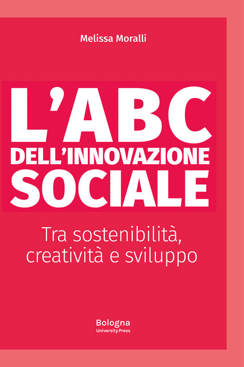 L'ABC dell'innovazione sociale Tra sostenibilit&agrave;, creativit&agrave; e sviluppo