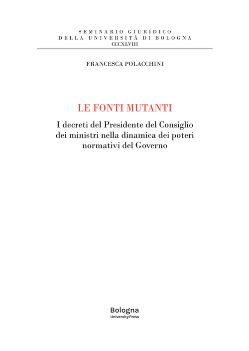 Le fonti mutanti. I decreti del Presidente del Consiglio dei ministri nella dinamica dei poteri normativi del Governo