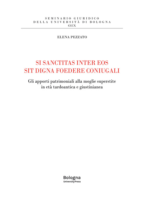 Si sanctitas inter eos sit digna foedere coniugali. Gli apporti patrimoniali alla moglie superstite in et&agrave; tardoantica e giustinianea