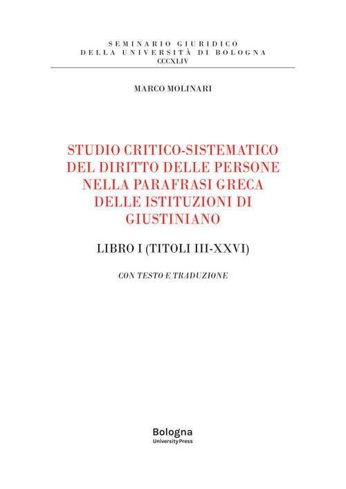 Studio critico-sistematico del diritto delle persone nella parafrasi greca delle istituzioni di Giustiniano Libro I (Titoli III-XXVI). Con testo e traduzione