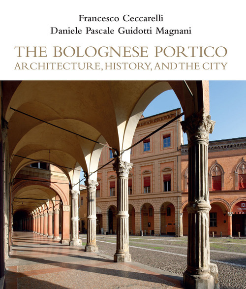 The Bolognese Portico. Architecture, history, and the city
