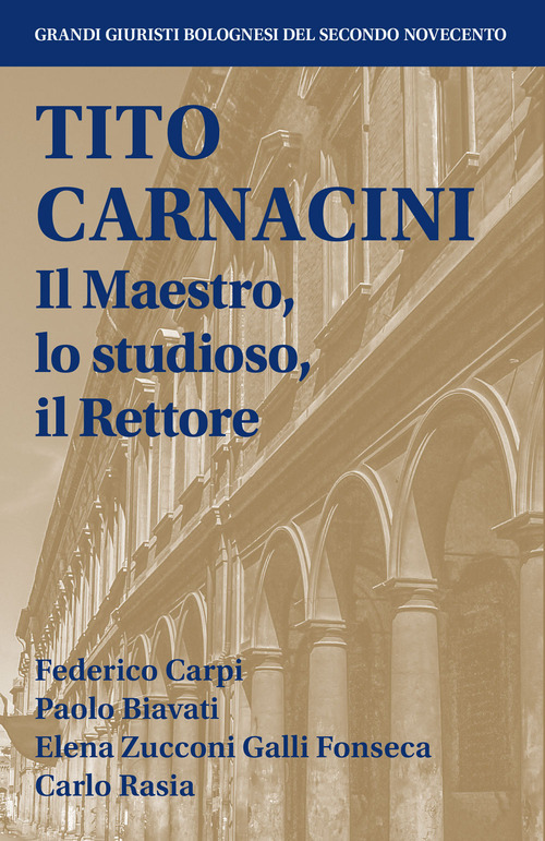 Tito Carnacini. Il maestro, lo studioso, il rettore