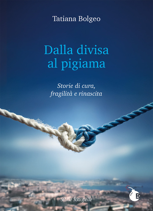 Dalla divisa al pigiama. Storie di cura, fragilità e rinascita