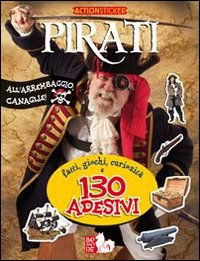 Pirati. Fatti, giochi, curiosit&agrave; e 130 adesivi