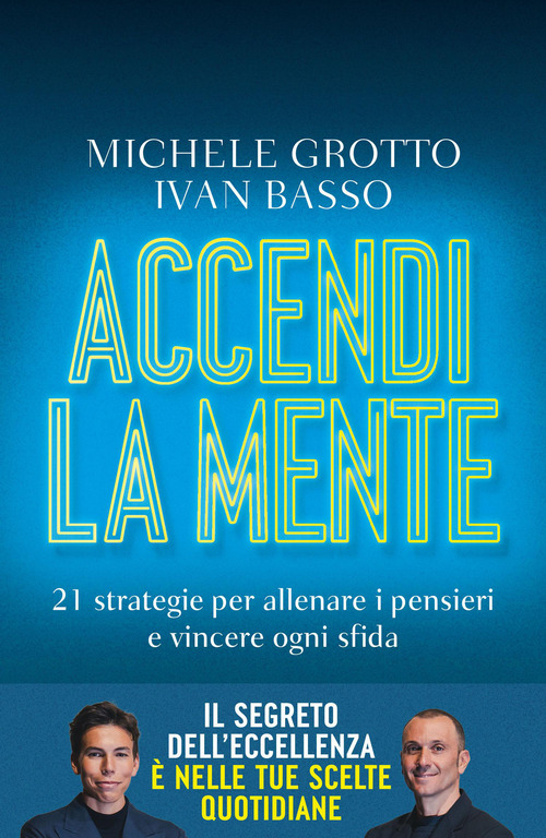 Accendi la mente. 21 strategie per allenare i pensieri e vincere ogni sfida