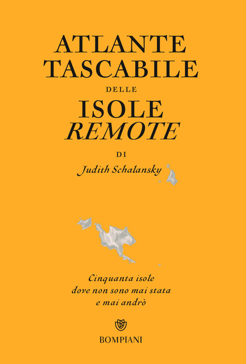 Atlante tascabile delle isole remote. Cinquanta isole dove non sono mai stata e mai andrò