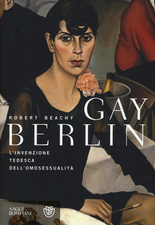 Gay Berlin. L'invenzione tedesca dell'omosessualit&agrave;