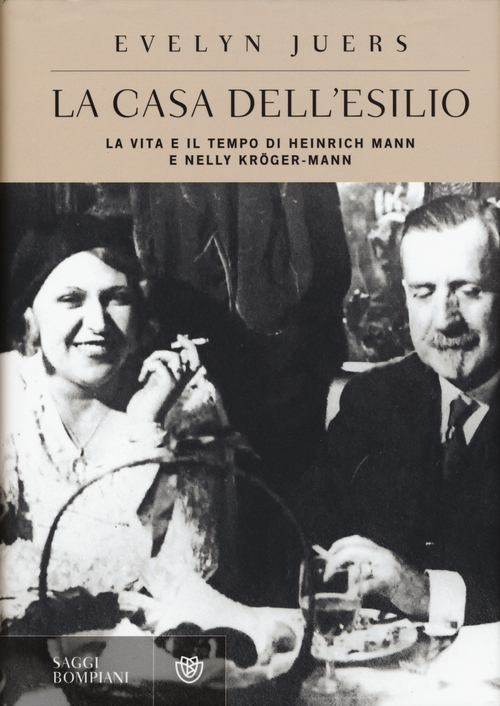 La casa dell'esilio. La vita e il tempo di Heinrich Mann e Nelly Kr&ouml;ger-Mann