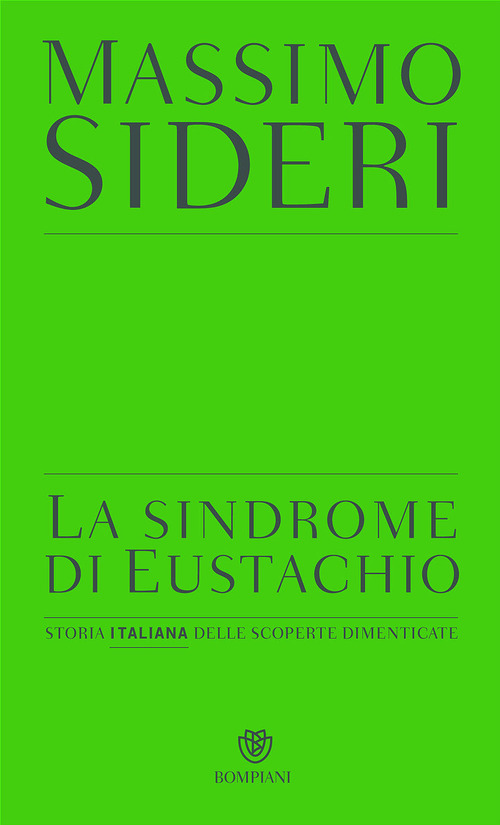 La sindrome di Eustachio. Storia italiana delle scoperte dimenticate
