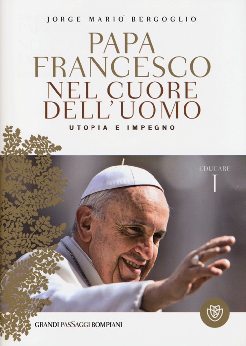 Nel cuore dell'uomo. Utopia e impegno. Educare
