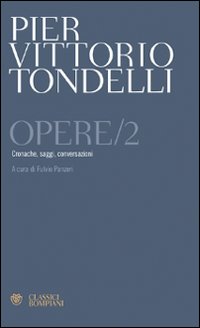 Opere. Cronache, saggi, conversazioni