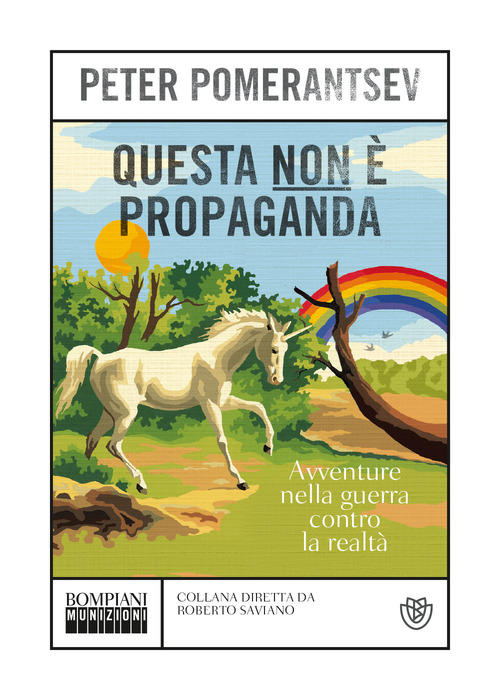 Questa non &egrave; propaganda. Avventure nella guerra contro la realt&agrave;