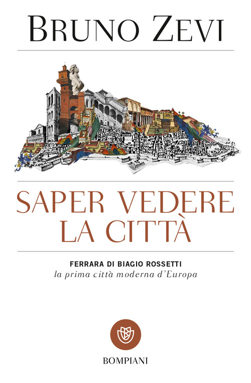 Saper vedere la citt&agrave;.  Ferrara di Biagio Rossetti, &laquo;la prima citt&agrave; moderna d'Europa&raquo;