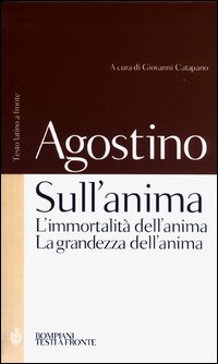Sull'anima: L'immortalit&agrave; dell'anima-La grandezza dell'anima. Testo latino a fronte