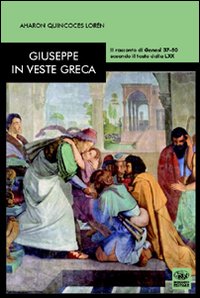 Giuseppe in veste greca. Il racconto di Genesi 37-50 secondo il testo della LXX