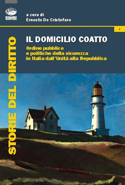 Il domicilio coatto. Ordine pubblico e politiche di sicurezza in Italia dall'Unit&agrave; alla Repubblica