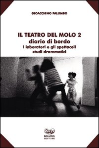 Il teatro del Molo 2. Diario di bordo. I laboratori e gli spettacoli. Studi drammatici