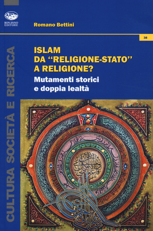 Islam da &laquo;religione-stato&raquo; a religione? Mutamenti storici e doppia lealt&agrave;