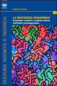 La ricchezza intangibile. Economia, societ&agrave; e capitale umano nell'Italia contemporanea