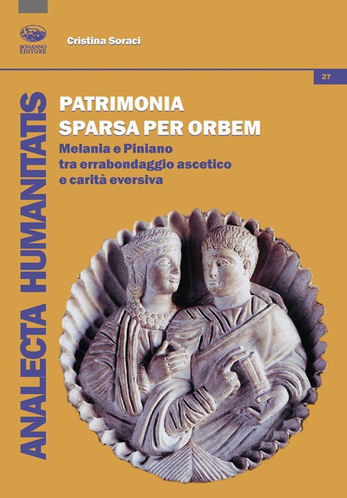 Patrimonia sparsa per orbem. Melania e Piniano tra erranbondaggio asceticio e carit&agrave; eversiva