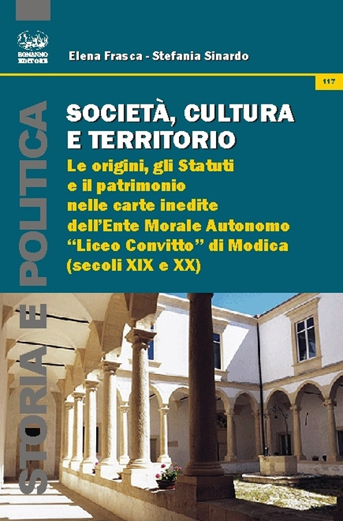 Societ&agrave;, cultura e territorio. Le origini, gli statuti e il patrimonio nelle carte inedite dell'Ente Morale Autonomo &laquo;Liceo Convitto&raquo; di Modica (sec. XIX e XX)