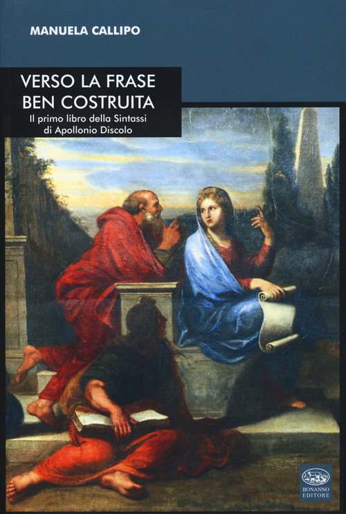 Verso la frase ben costruita. Il primo libro della &laquo;Sintassi&raquo; di Apollonio Discolo. Testo greco a fronte