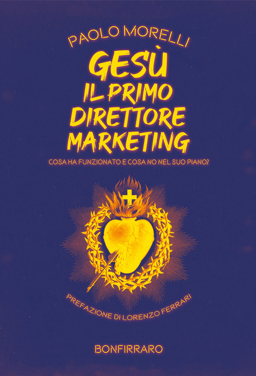 Ges&ugrave; il primo direttore marketing. Cosa ha funzionato e cosa no nel suo piano?