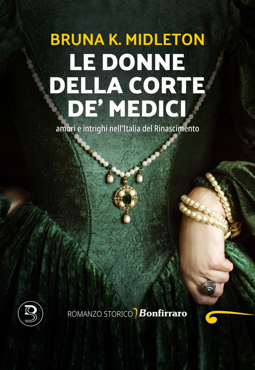 Le donne della corte De' Medici, Amori e intrighi nell'Italia del Rinascimento