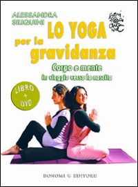 Lo yoga per la gravidanza. Corpo e mente in viaggio verso la nascita. DVD