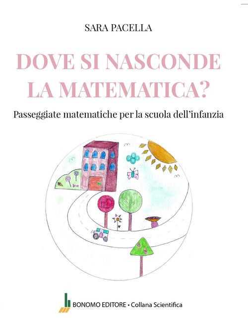 Dove si nasconde la matematica. Passeggiate matematiche per la scuola dell'infanzia