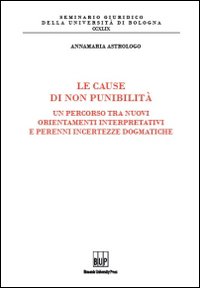 Le cause di non punibilit&agrave;. Un percorso tra nuovi orientamenti interpretativi e perenni incertezze dogmatiche