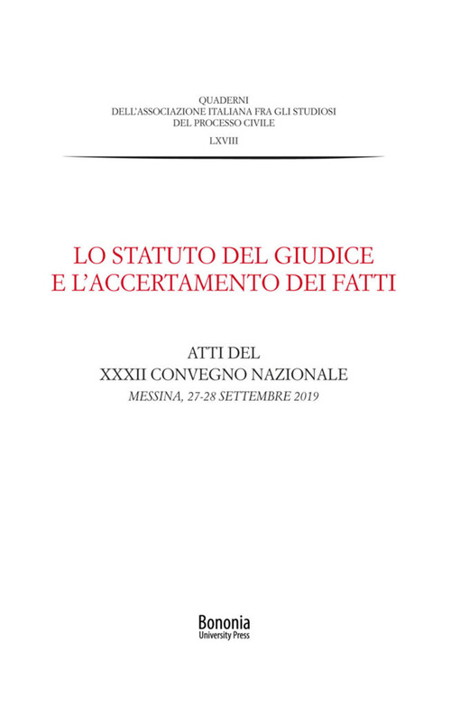 Lo Statuto del giudice e l'accertamento dei fatti. Atti del XXXII Convegno nazionale (Messina, 27-28 settembre 2019)