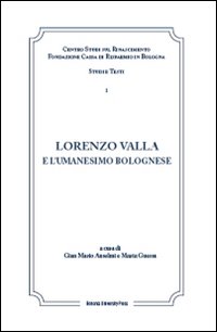 Lorenzo Valla e l'umanesimo bolognese. Atti del Convegno internazionale Comitato nazionale VI centenario della nascita di Lorenzo Valla
