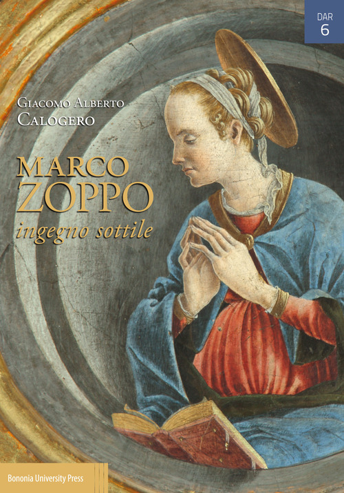 Marco Zoppo ingegno sottile. Pittura e Umanesimo tra Padova, Venezia e Bologna